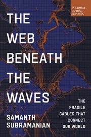 The Web Beneath the Waves : The Fragile Cables That Connect Our World cover image cdn