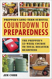Prepper's Long-Term Survival: Countdown to Preparedness : Food, Shelter, Security, Off-the-grid Power And More Life-saving Strategies For Self-sufficient Livi cover image cdn