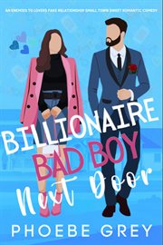 Billionaire Bad Boy Next Door an Enemies to Lovers Fake Relationship Small Town Sweet Romantic Comed cover image cdn