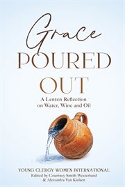 Grace Poured Out : A Lenten Reflection on Water, Wine and Oil cover image cdn