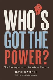 Who's Got the Power : The Resurgence Of American Unions cover image cdn