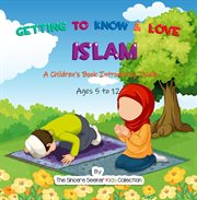 Getting to Know & Love Islam : A Children's Book Introducing Islam cover image cdn