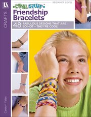 Cool Stuff Friendship Bracelets : 46 Projects; They're Hot! They're Cool!; Armloads of Easy-to-Make, Great-to-Share Bracelets! cover image cdn
