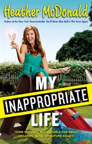 My Inappropriate Life : Some Material May Not Be Suitable for Small Children, Nuns, or Mature Adults cover image cdn