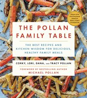 The Pollan Family Table : The Very Best Recipes and Kitchen Wisdom for Delicious Family Meals cover image cdn