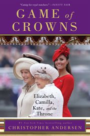 Game of Crowns : Elizabeth, Camilla, Kate, and the Throne cover image cdn