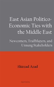 East Asian Politico-Economic Ties With the Middle East : Newcomers, Trailblazers, and Unsung Stakeholders cover image cdn