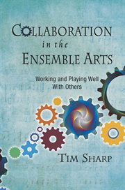 Collaboration in the Ensemble Arts : Working And Playing Well With Others cover image cdn