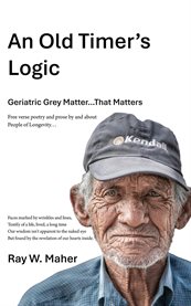 An Old Timer's Logic : Geriatric Gray Matter...that Matters cover image cdn