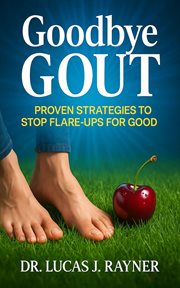 Goodbye Gout : Proven Strategies To Stop Flare-ups For Good cover image cdn