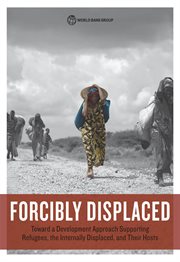 Forcibly Displaced : Toward A Development Approach Supporting Refugees, The Internally Displaced, And Their Hosts cover image cdn