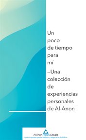 Un poco de tiempo para mí : Una colección de experiencias personales de Al‑Anon cover image cdn