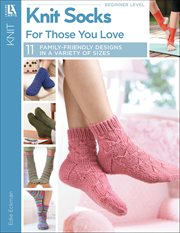 Knit Socks for Those Your Love : 11 Family-Friendly Designs in a Variety of Sizes cover image cdn