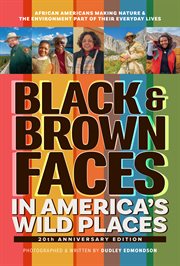 Black & Brown Faces in America's Wild Places : African Americans Making Nature and the Environment a Part of Their Everyday Lives cover image cdn