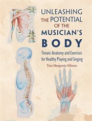 Unleashing the Potential of the Musician's Body : Timani: Anatomy And Exercises For Healthy Playing And Singing cover image cdn