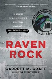 Raven Rock : The Story of the U.S. Government's Secret Plan to Save Itself--While the Rest of Us Die cover image cdn