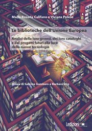 Le biblioteche dell'Unione Europea : Analisi della loro genesi, dei loro cataloghi e dei progetti futuri alla luce delle nuove tecnologie cover image cdn
