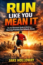 Run Like You Mean It: The No-Nonsense Guide to Building a Running Practice That Actually Sticks cover image cdn