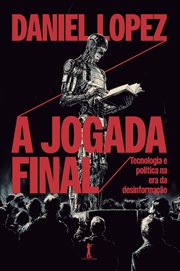 A jogada final: tecnologia e política na era da desinformação cover image cdn