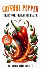 Cayenne Pepper: The History. the Heat. the Health. cover image cdn