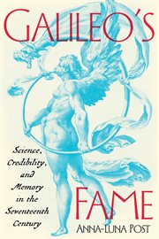 Galileo's Fame : Science, Credibility, And Memory In The Seventeenth Century cover image cdn
