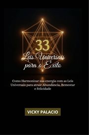 As 33 Leis Universais Para o Êxito : Como Harmonizar Sua Energia Com As Leis Universais Para Atrair Abundância, Bem-estar E Felicidade cover image cdn