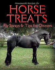 Homemade Recipes for Horse Treats plus Fly Sprays and Tips for Owners cover image cdn