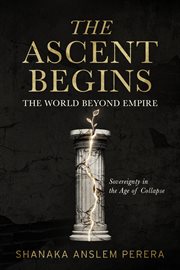 The Ascent Begins : The World Beyond Empire - Sovereignty In The Age Of Collapse cover image cdn