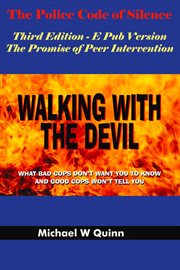 Walking With the Devil: The Police Code of Silence - the Promise of Peer Intervention : What Bad Cops Don't Want You To Know And Good Cops Won't Tell You. cover image cdn