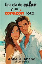 Una Ola de calor y un corazón roto : (Avalon 2) cover image cdn