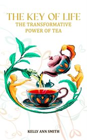 The Key of Life : The Transformative Power Of Tea cover image cdn