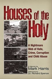 Houses of the Holy : A Nightmare Web Of Hate, Crime, Corruption And Child Abuse cover image cdn