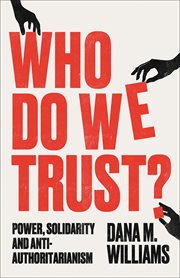 Who Do We Trust? : Power, Solidarity And Anti-authoritarianism cover image cdn