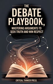 The Debate Playbook : Mastering Arguments To Seek Truth And Win Respect cover image cdn