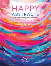 Happy Abstracts-Fearless Painting for True Beginners : Learn to Create Vibrant Canvas Art Stroke-by-Stroke cover image cdn