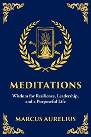 Meditations : Timeless Reflections On Inner Peace, Resilience, And Purpose cover image cdn