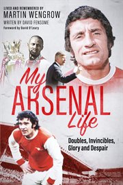 My Arsenal Life : Doubles, Invincibles, Glory And Despair cover image cdn