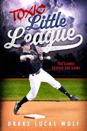 Toxic Little League : The Games behind the Game cover image cdn