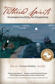 Tethered Spirits : Wiaqtaqne'wasultijik Na Kjijaqmijinaq cover image cdn