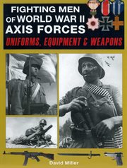 Fighting Men of World War II: Axis Forces : Uniforms, Equipment, and Weapons cover image cdn