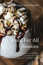 A Word for All Seasons : A Sixty - One Day Devotional That Seeks To Capture The Experiences And Feelings Of Everyday Life In cover image cdn