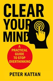 Clear Your Mind: A Practical Guide to Stop Overthinking cover image cdn
