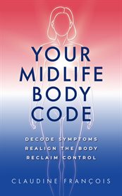 Your Midlife Body Code : Decode Symptoms, Realign The Body, And Reclaim Control cover image cdn