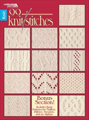 99 Knit Stitches : Bonus Section! Includes Basic Patterns for Mufflers, Pillows, Sweaters, and an Afghan cover image cdn