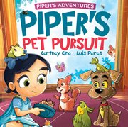 Piper's Pet Pursuit : A Funny Picture Book About One Little Girl's Quirky Path To Pet Ownership cover image cdn