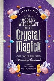The Modern Witchcraft Book of Crystal Magick : Your Complete Guide to the Power of Crystals cover image cdn