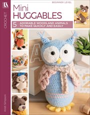 Mini Huggables Crochet : 5 Adorable Woodland Animals to Make Quickly & Easily cover image cdn