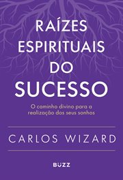 Raízes espirituais do sucesso : O caminho divino para a realização de seus sonhos cover image cdn
