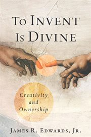 To Invent Is Divine : Creativity And Ownership cover image cdn