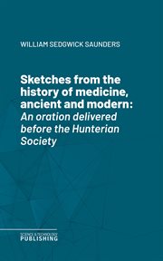 Sketches From the History of Medicine, Ancient and Modern : An oration delivered before the Hunterian Society cover image cdn